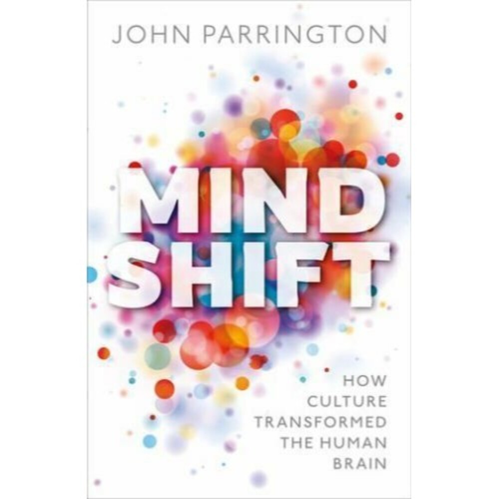 Mind Shift : How Culture Transformed the Human Brain by John Parrington...